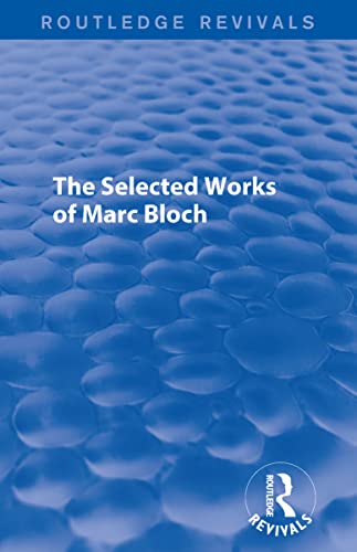 9781138859777: The Selected Works of Marc Bloch: Land and Work in Mediaeval Europe / the Royal Touch / the Ile-de-france / French Rural History