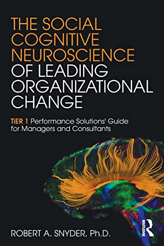 Stock image for The Social Cognitive Neuroscience of Leading Organizational Change: TiER1 Performance Solutions' Guide for Managers and Consultants for sale by BooksRun