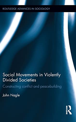 9781138860094: Social Movements in Violently Divided Societies: Constructing Conflict and Peacebuilding (Routledge Advances in Sociology)