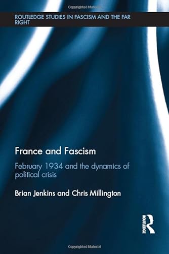 Beispielbild fr France and Fascism: February 1934 and the Dynamics of Political Crisis (Routledge Studies in Fascism and the Far Right) zum Verkauf von Reuseabook