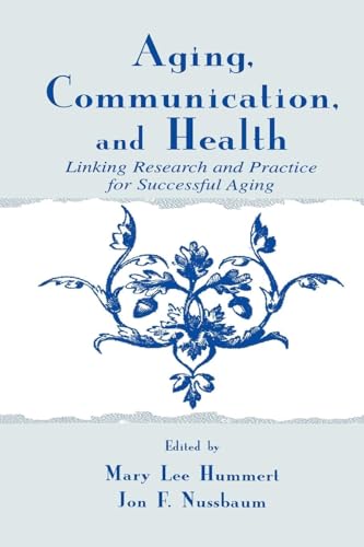 Stock image for Aging, Communication, and Health: Linking Research and Practice for Successful Aging (Lea's Communication Series) (Routledge Communication Series) for sale by Chiron Media