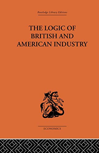 Beispielbild fr The Logic of British and American Industry zum Verkauf von Blackwell's
