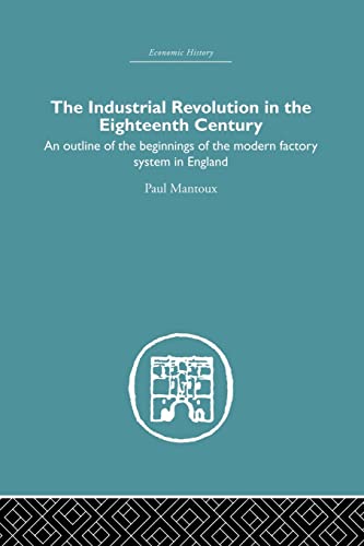 Beispielbild fr The Industrial Revolution in the Eighteenth Century: An outline of the beginnings of the modern factory system in England zum Verkauf von Blackwell's