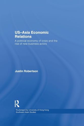 Beispielbild fr US-Asia Economic Relations: A political economy of crisis and the rise of new business actors zum Verkauf von Blackwell's