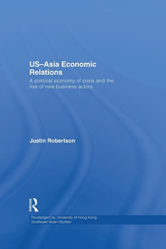 Stock image for US-Asia Economic Relations: A political economy of crisis and the rise of new business actors for sale by Blackwell's