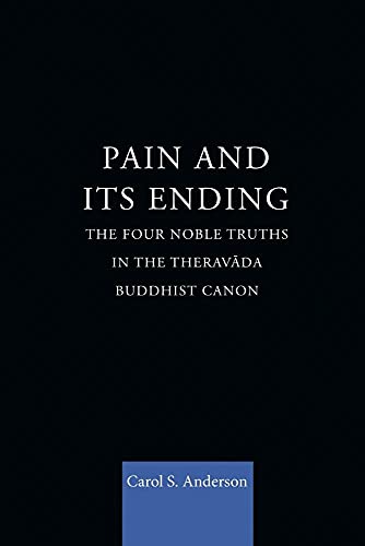 Imagen de archivo de Pain and Its Ending: The Four Noble Truths in the Theravada Buddhist Canon a la venta por Blackwell's