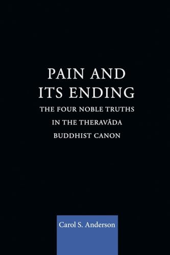 Stock image for Pain and Its Ending: The Four Noble Truths in the Theravada Buddhist Canon for sale by Blackwell's