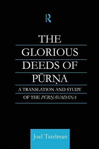 9781138862326: The Glorious Deeds of Purna: A Translation and Study of the Purnavadana (Routledge Critical Studies in Buddhism)