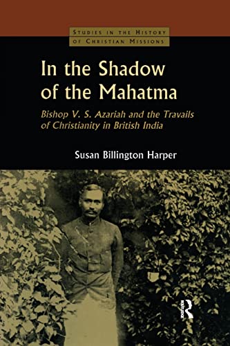 Stock image for In the Shadow of the Mahatma: Bishop Azariah and the Travails of Christianity in British India for sale by Blackwell's