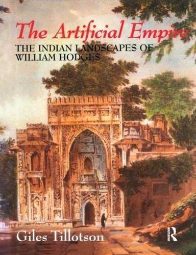 Stock image for The Artificial Empire: The Indian Landscapes of William Hodges for sale by Midtown Scholar Bookstore
