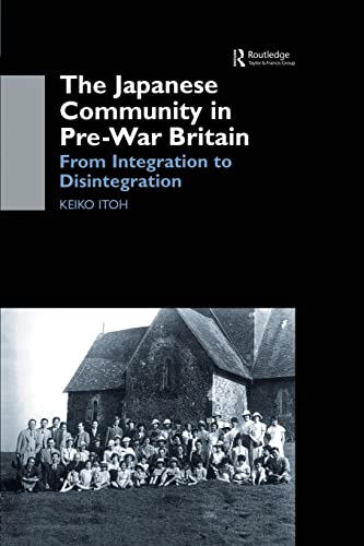 Stock image for The Japanese Community in Pre-War Britain: From Integration to Disintegration for sale by AwesomeBooks