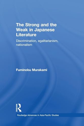 Beispielbild fr The Strong and the Weak in Japanese Literature: Discrimination, Egalitarianism, Nationalism zum Verkauf von Blackwell's