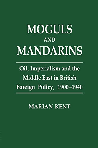 Stock image for Moguls and Mandarins: Oil, Imperialism and the Middle East in British Foreign Policy 1900-1940 for sale by CL Books