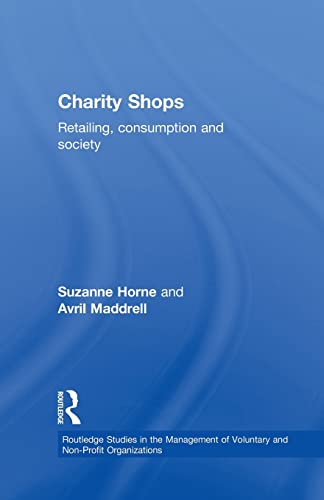 9781138863989: Charity Shops: Retailing, Consumption and Society (Routledge Studies in the Management of Voluntary and Non-Profit Organizationis) (Routledge Studies ... of Voluntary and Non-Profit Organizations)