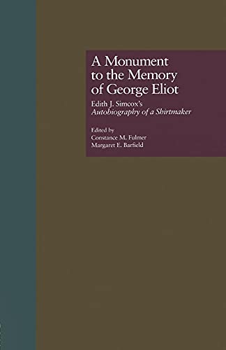 9781138864368: A Monument to the Memory of George Eliot: Edith J. Simcox's Autobiography of a Shirtmaker (Literature and Society in Victorian Britain)