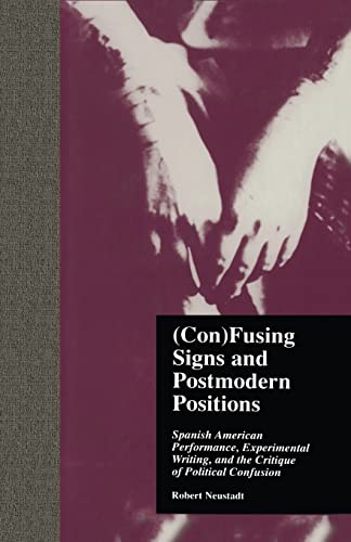 Imagen de archivo de (Con)Fusing Signs and Postmodern Positions: Spanish American Performance, Experimental Writing, and the Critique of Political Confusion a la venta por Blackwell's