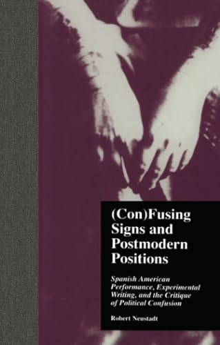 Stock image for (Con)Fusing Signs and Postmodern Positions: Spanish American Performance, Experimental Writing, and the Critique of Political Confusion for sale by Chiron Media