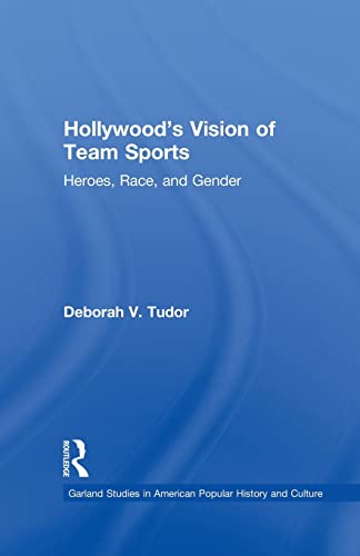 Imagen de archivo de Hollywood's Vision of Team Sports: Heroes, Race, and Gender (Studies in American Popular History and Culture) a la venta por Lucky's Textbooks