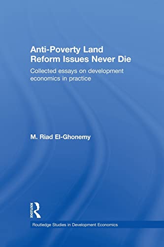 9781138865426: Anti-Poverty Land Reform Issues Never Die: Collected essays on development economics in practice (Routledge Studies in Development Economics)