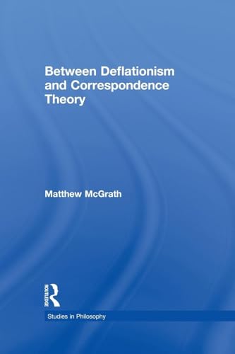 Imagen de archivo de Between Deflationism and Correspondence Theory a la venta por Blackwell's