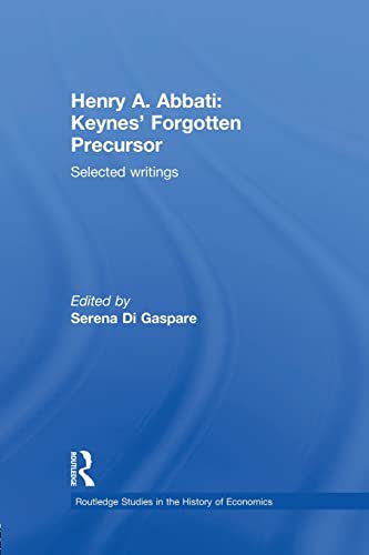 Beispielbild fr Henry A. Abbati: Keynes' Forgotten Precursor: Selected Writings zum Verkauf von Blackwell's