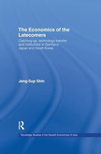 Beispielbild fr The Economics of the Latecomers: Catching-Up, Technology Transfer and Institutions in Germany, Japan and South Korea zum Verkauf von THE SAINT BOOKSTORE