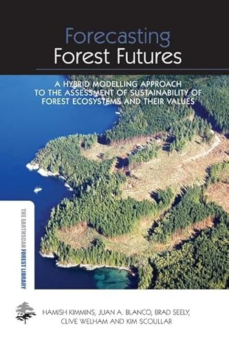 9781138866942: Forecasting Forest Futures: A Hybrid Modelling Approach to the Assessment of Sustainability of Forest Ecosystems and their Values (The Earthscan Forest Library)