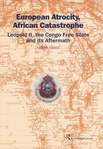 Stock image for European Atrocity, African Catastrophe: Leopold II, the Congo Free State and its Aftermath for sale by GF Books, Inc.