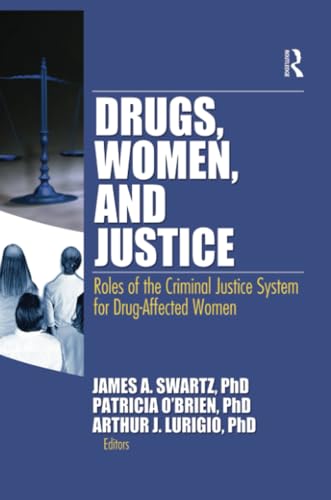 Imagen de archivo de Drugs, Women, and Justice: Roles of the Criminal Justice System for Drug-Affected Women a la venta por Blackwell's