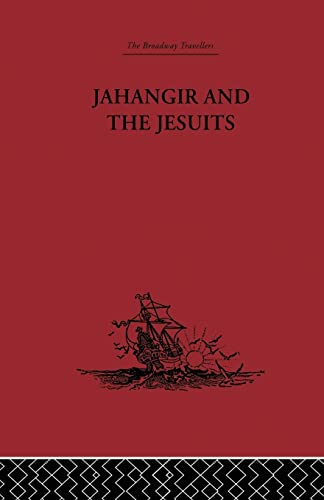 Stock image for Jahangir and the Jesuits: With an Account of the Benedict Goes and the Mission to Pegu for sale by Blackwell's