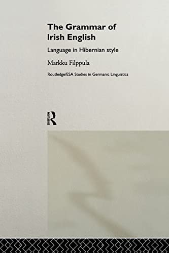 

The Grammar of Irish English: Language in Hibernian Style (Routledge/Esa Studies in Germanic Linguistics) [Soft Cover ]