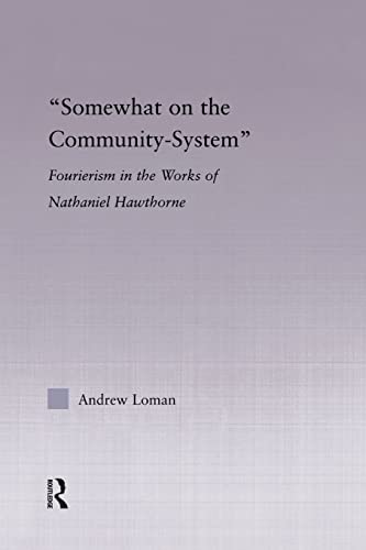 Beispielbild fr Somewhat on the Community System: Fourierism in the Works of Nathaniel Hawthorne. (Studies in Major Literary Authors) zum Verkauf von Chiron Media
