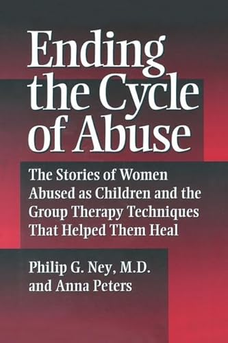 9781138869356: Ending the Cycle of Abuse: The Stories Of Women Abused As Children & The Group Therapy Techniques That Helped Them Heal