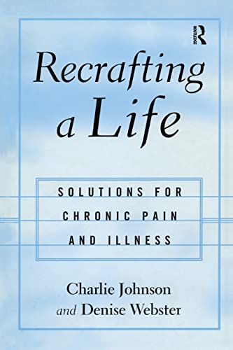 Imagen de archivo de Recrafting a Life: Coping with Chronic Illness and Pain a la venta por Lucky's Textbooks