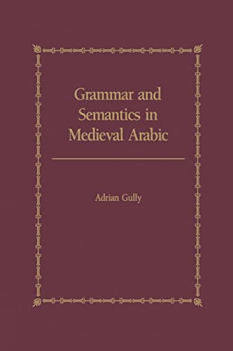 Beispielbild fr Grammar and Semantics in Medieval Arabic: The Study of Ibn-Hisham's 'Mughni I-Labib' zum Verkauf von Blackwell's