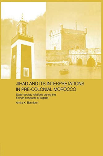 Beispielbild fr Jihad and its Interpretation in Pre-Colonial Morocco: State-Society Relations during the French Conquest of Algeria zum Verkauf von Blackwell's