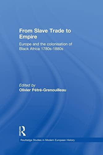 Stock image for From Slave Trade to Empire: European Colonisation of Black Africa 1780s-1880s for sale by Blackwell's