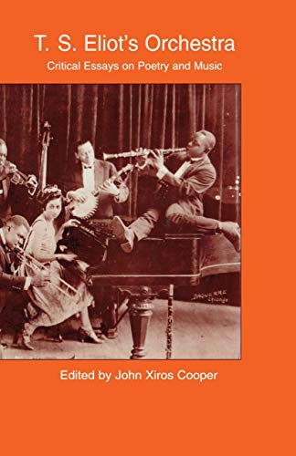 Stock image for T.S. Eliot's Orchestra: Critical Essays on Poetry and Music for sale by Chiron Media