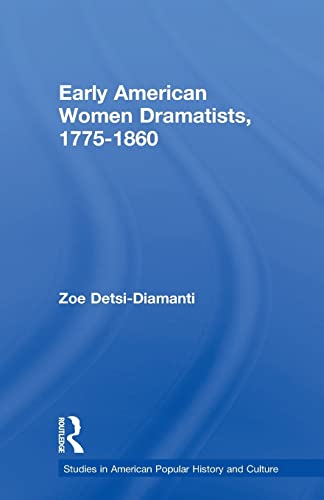 9781138870475: Early American Women Dramatists, 1775-1860 (Studies in American Popular History and Culture)