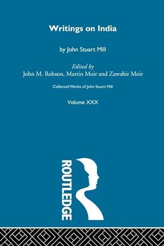 9781138870604: Collected Works of John Stuart Mill: XXX. Writings on India