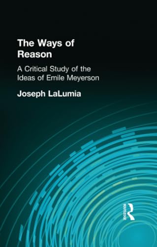 Beispielbild fr The Ways of Reason: A Critical Study of the Ideas of Emile Meyerson zum Verkauf von Blackwell's