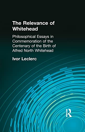 Stock image for The Relevance of Whitehead: Philosophical Essays in Commemoration of the Centenary of the Birth of Alfred North Whitehead for sale by Lucky's Textbooks