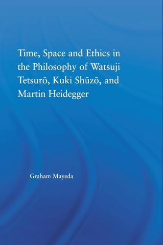 Stock image for Time, Space, and Ethics in the Thought of Martin Heidegger, Watsuji Tetsuro, and Kuki Shuzo for sale by Blackwell's