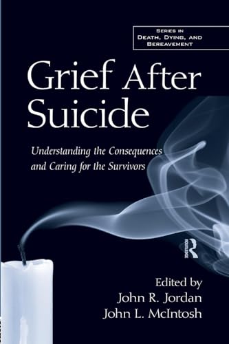 9781138871663: Grief After Suicide: Understanding the Consequences and Caring for the Survivors (Death, Dying, and Bereavement)