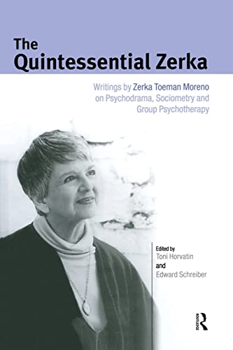 Imagen de archivo de The Quintessential Zerka: Writings by Zerka Toeman Moreno on Psychodrama, Sociometry and Group Psychotherapy a la venta por Blackwell's