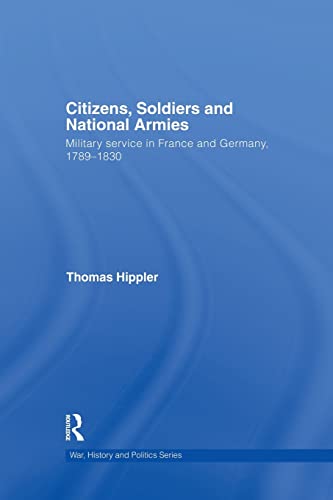 Stock image for Citizens, Soldiers and National Armies: Military Service in France and Germany, 1789-1830 for sale by Blackwell's