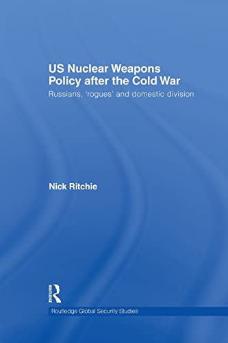 Beispielbild fr US Nuclear Weapons Policy After the Cold War: Russians, 'Rogues' and Domestic Division zum Verkauf von Blackwell's