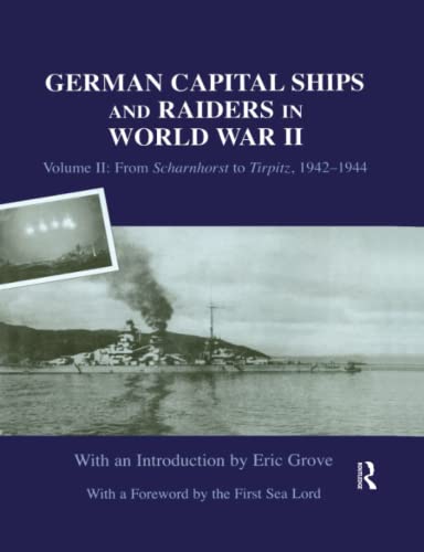 9781138873643: German Capital Ships and Raiders in World War II: Volume II: From Scharnhorst to Tirpitz, 1942-1944 (Naval Staff Histories)