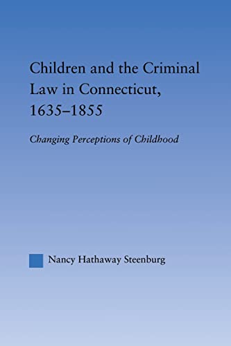 Beispielbild fr Children and the Criminal Law in Connecticut, 1635-1855: Changing Perceptions of Childhood zum Verkauf von Blackwell's