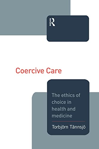 Imagen de archivo de Coercive Care: Ethics of Choice in Health &amp; Medicine a la venta por Blackwell's